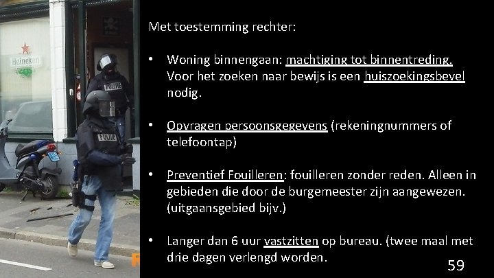 Met toestemming rechter: • Woning binnengaan: machtiging tot binnentreding. Voor het zoeken naar bewijs