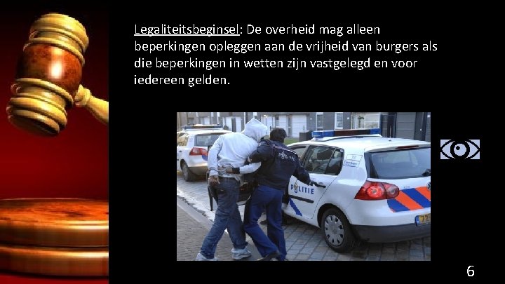 Legaliteitsbeginsel: De overheid mag alleen beperkingen opleggen aan de vrijheid van burgers als die