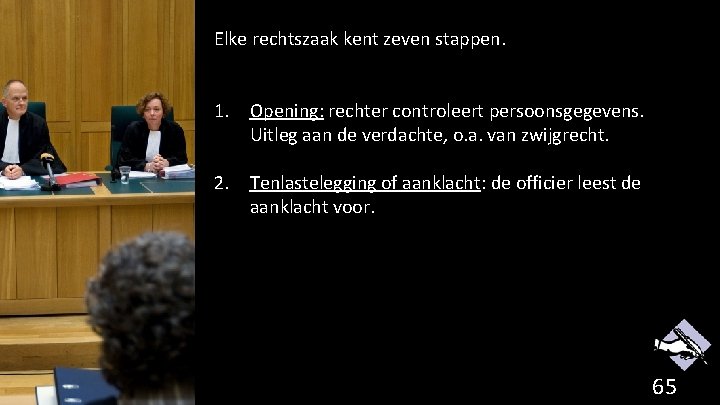 Elke rechtszaak kent zeven stappen. 1. Opening: rechter controleert persoonsgegevens. Uitleg aan de verdachte,