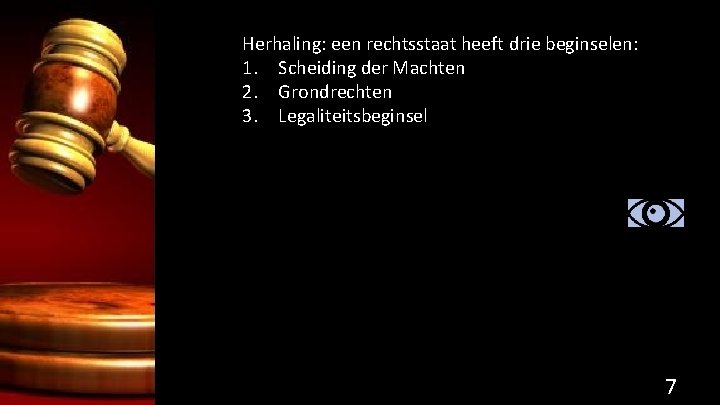 Herhaling: een rechtsstaat heeft drie beginselen: 1. Scheiding der Machten 2. Grondrechten 3. Legaliteitsbeginsel