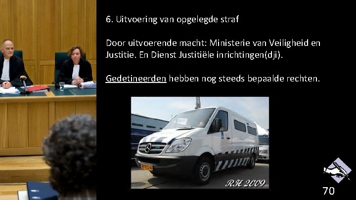 6. Uitvoering van opgelegde straf Door uitvoerende macht: Ministerie van Veiligheid en Justitie. En