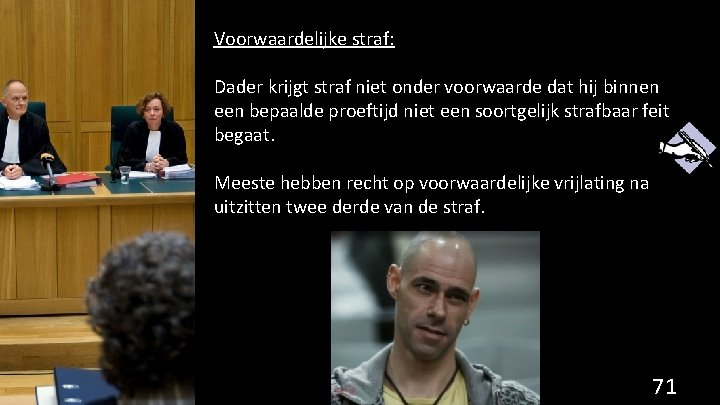 Voorwaardelijke straf: Dader krijgt straf niet onder voorwaarde dat hij binnen een bepaalde proeftijd