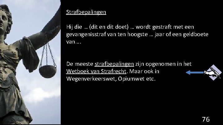 Strafbepalingen Hij die … (dit en dit doet) … wordt gestraft met een gevangenisstraf