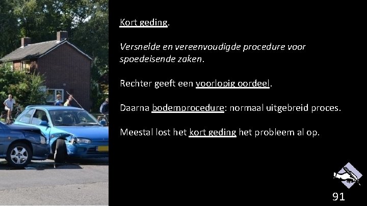 Kort geding. Versnelde en vereenvoudigde procedure voor spoedeisende zaken. Rechter geeft een voorlopig oordeel.