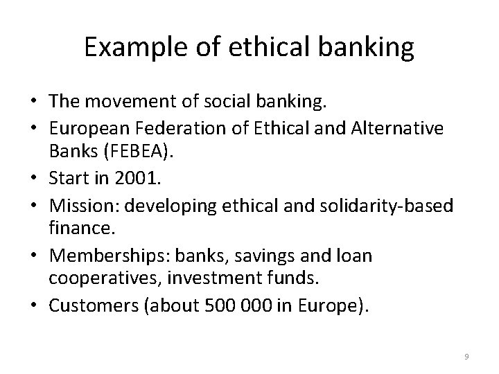 Example of ethical banking • The movement of social banking. • European Federation of