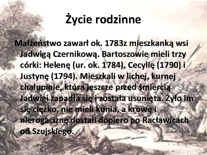 Życie rodzinne Małżeństwo zawarł ok. 1783 z mieszkanką wsi Jadwigą Czernikową. Bartoszowie mieli trzy