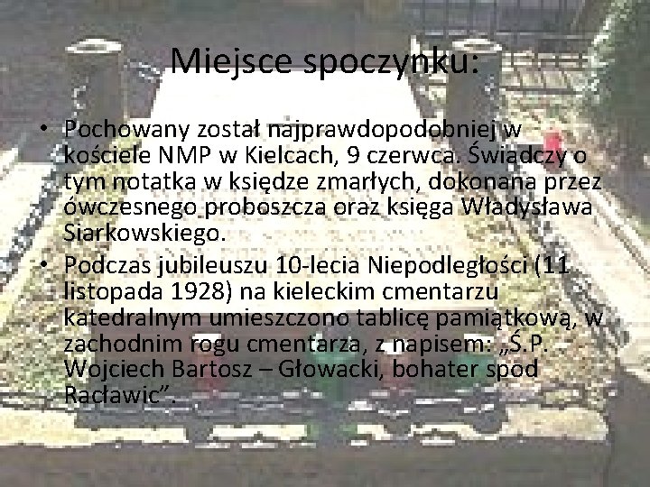 Miejsce spoczynku: • Pochowany został najprawdopodobniej w kościele NMP w Kielcach, 9 czerwca. Świadczy