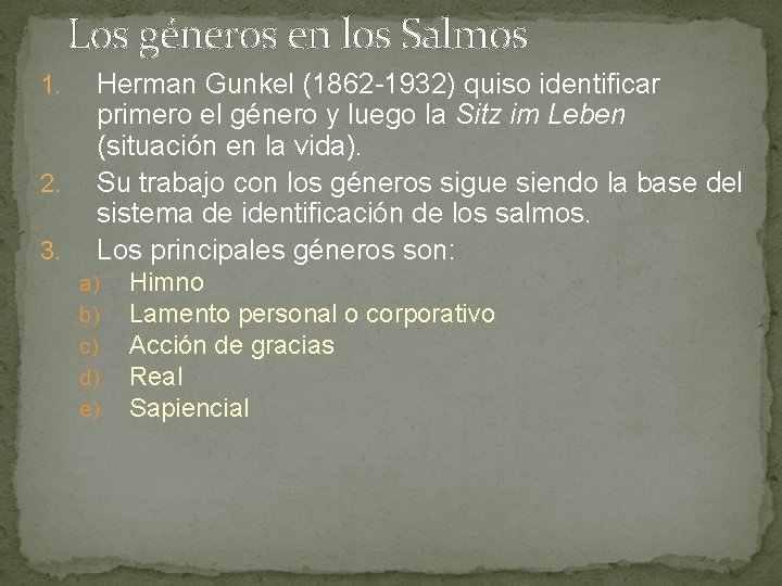 Los géneros en los Salmos 1. 2. 3. Herman Gunkel (1862 -1932) quiso identificar