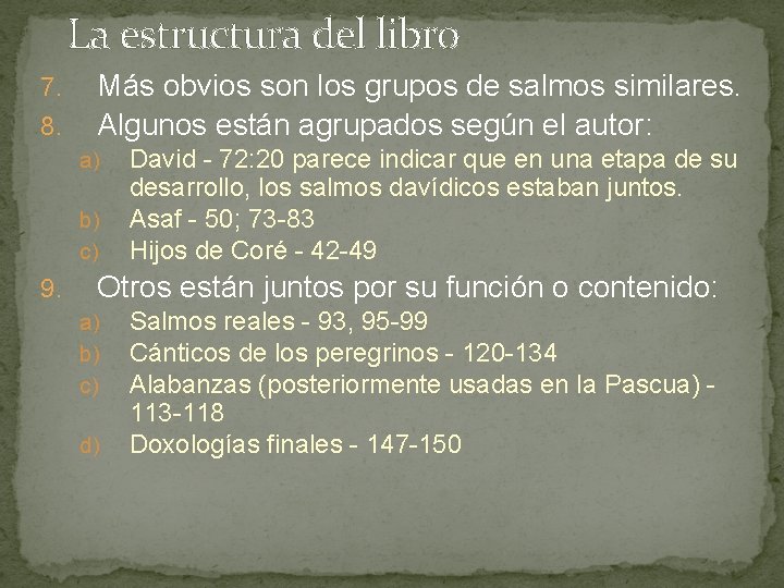 La estructura del libro 7. 8. Más obvios son los grupos de salmos similares.