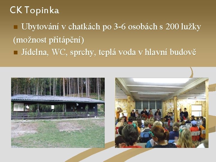 CK Topinka Ubytování v chatkách po 3 -6 osobách s 200 lužky (možnost přitápění)