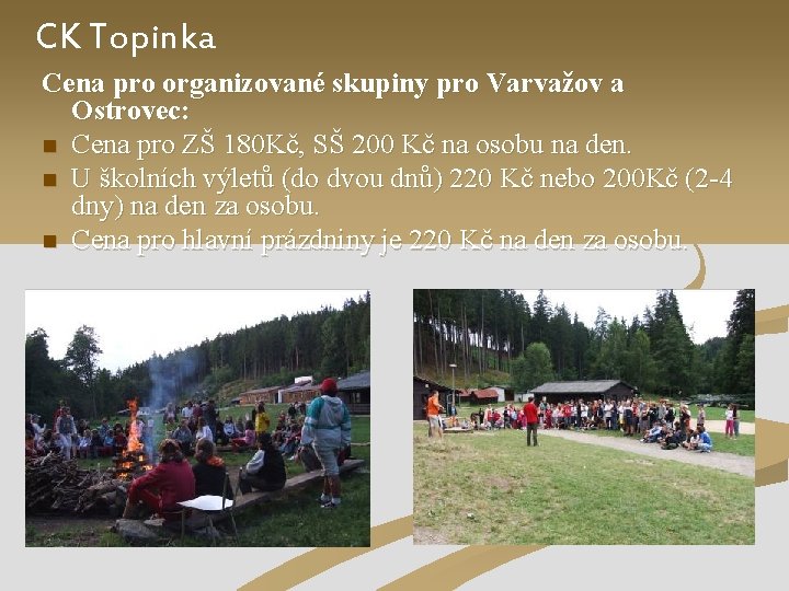 CK Topinka Cena pro organizované skupiny pro Varvažov a Ostrovec: n Cena pro ZŠ