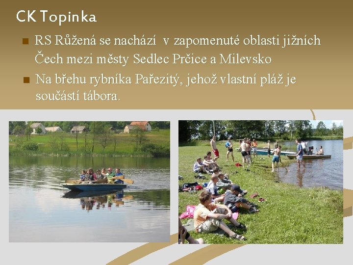 CK Topinka n n RS Růžená se nachází v zapomenuté oblasti jižních Čech mezi