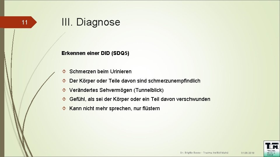 11 III. Diagnose Erkennen einer DID (SDQ 5) Schmerzen beim Urinieren Der Körper oder