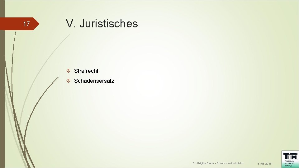 17 V. Juristisches Strafrecht Schadensersatz Dr. Brigitte Bosse - Trauma Institut Mainz 31. 08.