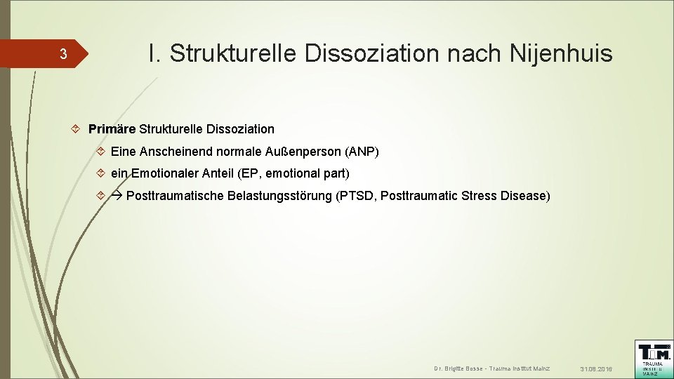 3 I. Strukturelle Dissoziation nach Nijenhuis Primäre Strukturelle Dissoziation Eine Anscheinend normale Außenperson (ANP)