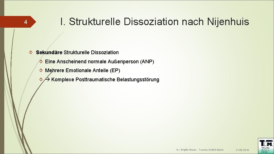 4 I. Strukturelle Dissoziation nach Nijenhuis Sekundäre Strukturelle Dissoziation Eine Anscheinend normale Außenperson (ANP)