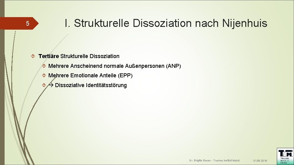 5 I. Strukturelle Dissoziation nach Nijenhuis Tertiäre Strukturelle Dissoziation Mehrere Anscheinend normale Außenpersonen (ANP)