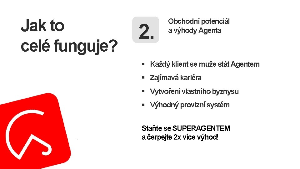 Jak to celé funguje? 2. Obchodní potenciál a výhody Agenta § Každý klient se