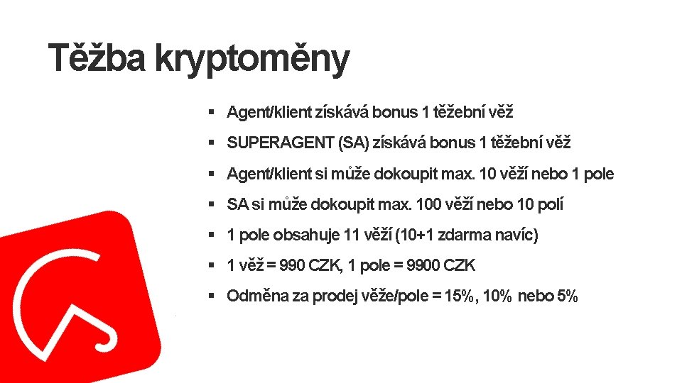 Těžba kryptoměny § Agent/klient získává bonus 1 těžební věž § SUPERAGENT (SA) získává bonus