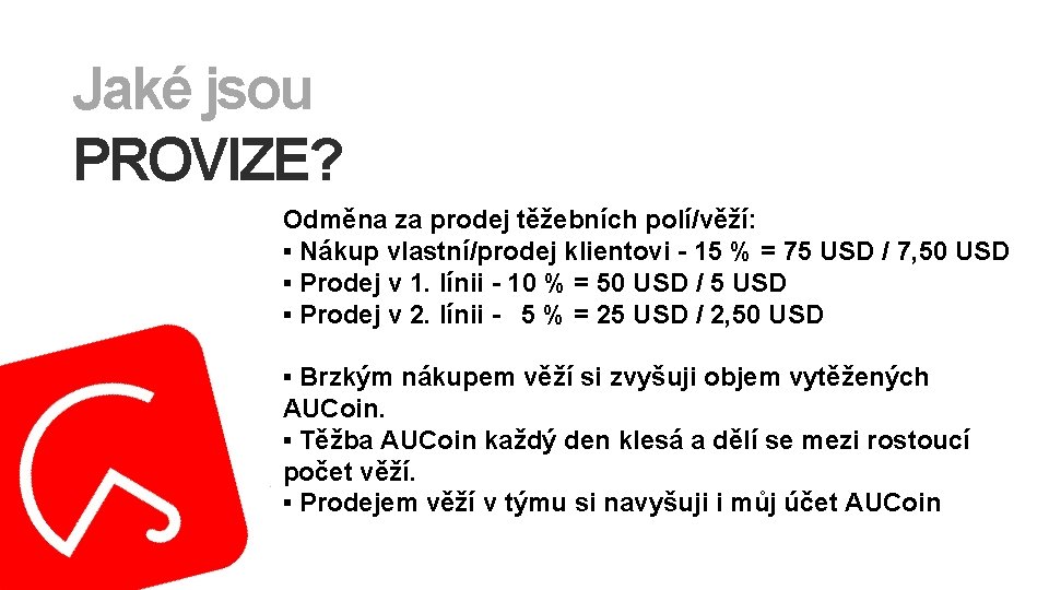 Jaké jsou PROVIZE? Odměna za prodej těžebních polí/věží: ▪ Nákup vlastní/prodej klientovi - 15