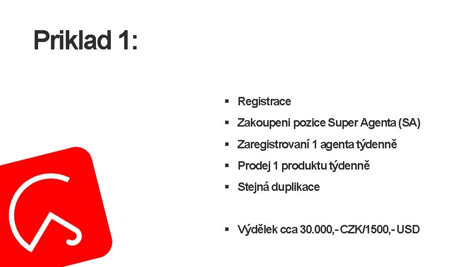 Priklad 1: § Registrace § Zakoupeni pozice Super Agenta (SA) § Zaregistrovaní 1 agenta