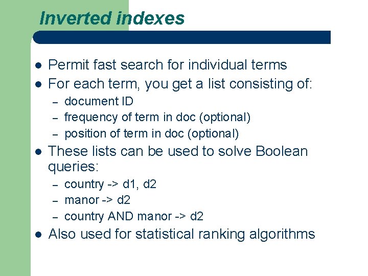 Inverted indexes l l Permit fast search for individual terms For each term, you