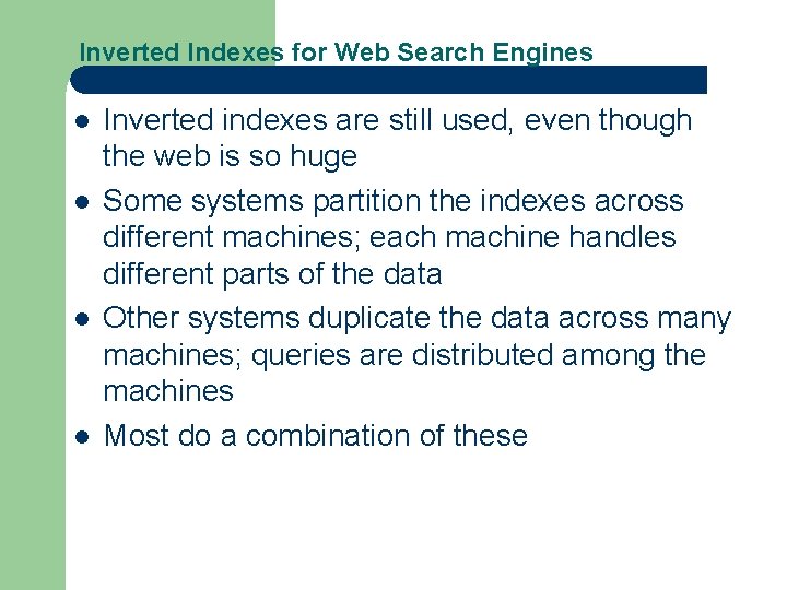 Inverted Indexes for Web Search Engines l l Inverted indexes are still used, even