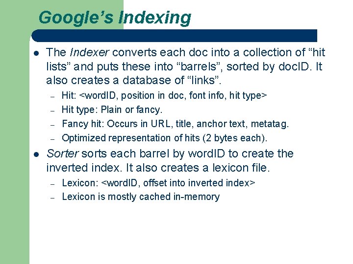 Google’s Indexing l The Indexer converts each doc into a collection of “hit lists”