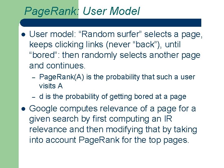 Page. Rank: User Model l User model: “Random surfer” selects a page, keeps clicking
