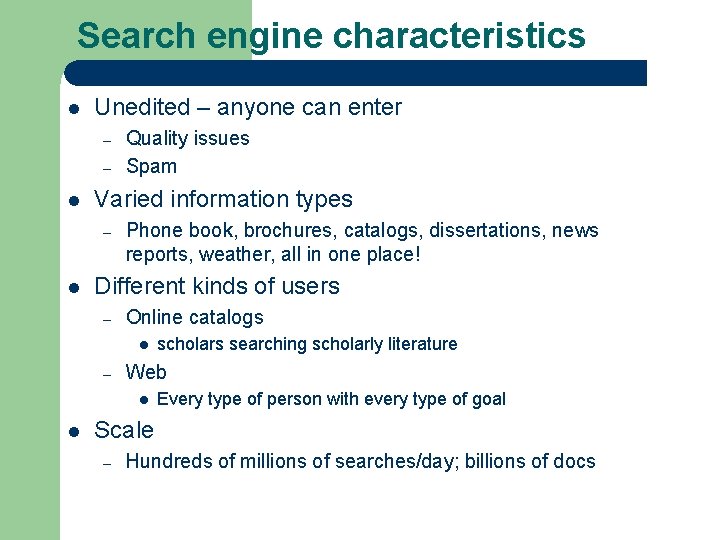 Search engine characteristics l Unedited – anyone can enter – – l Varied information