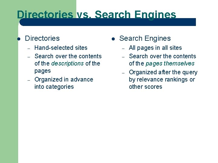 Directories vs. Search Engines l Directories – – – Hand-selected sites Search over the