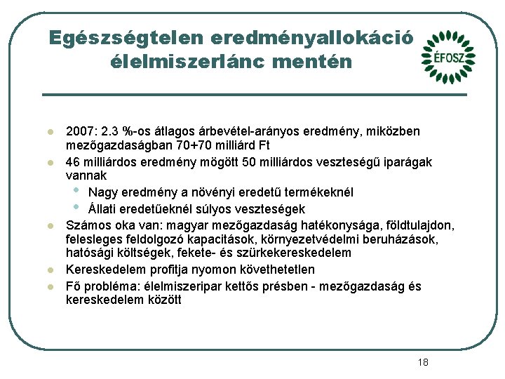 Egészségtelen eredményallokáció élelmiszerlánc mentén l l l 2007: 2. 3 %-os átlagos árbevétel-arányos eredmény,