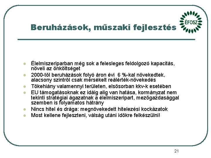 Beruházások, műszaki fejlesztés l l l Élelmiszeriparban még sok a felesleges feldolgozó kapacitás, növeli