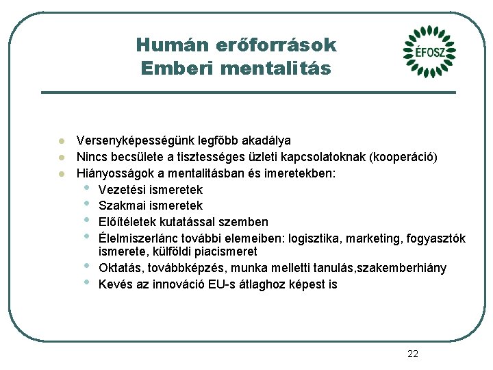 Humán erőforrások Emberi mentalitás l l l Versenyképességünk legfőbb akadálya Nincs becsülete a tisztességes