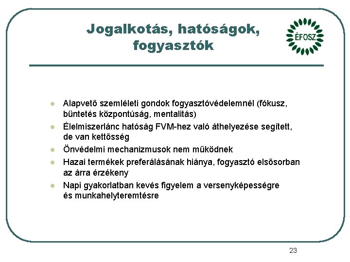 Jogalkotás, hatóságok, fogyasztók l l l Alapvető szemléleti gondok fogyasztóvédelemnél (fókusz, büntetés központúság, mentalitás)