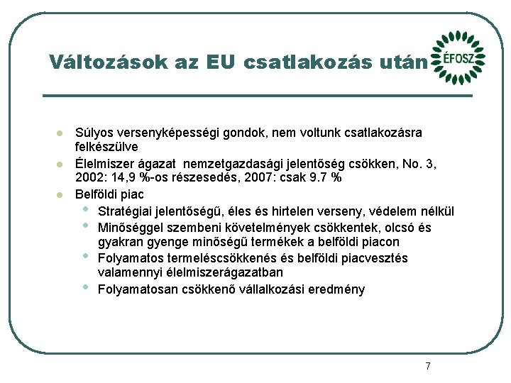 Változások az EU csatlakozás után l l l Súlyos versenyképességi gondok, nem voltunk csatlakozásra