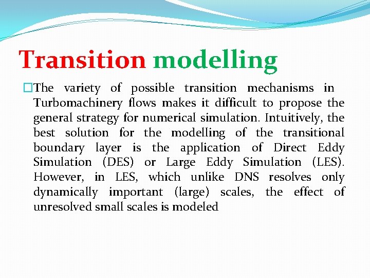 Transition modelling �The variety of possible transition mechanisms in Turbomachinery flows makes it difficult