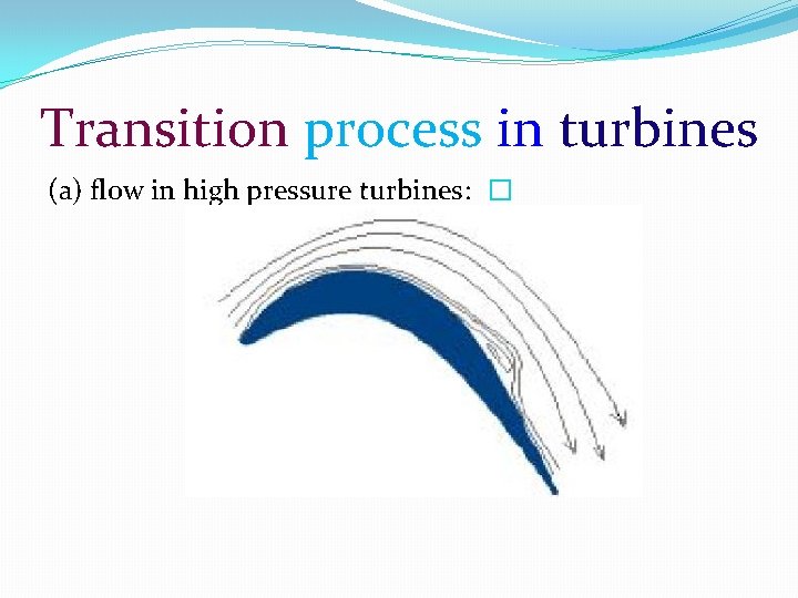 Transition process in turbines (a) flow in high pressure turbines: � 