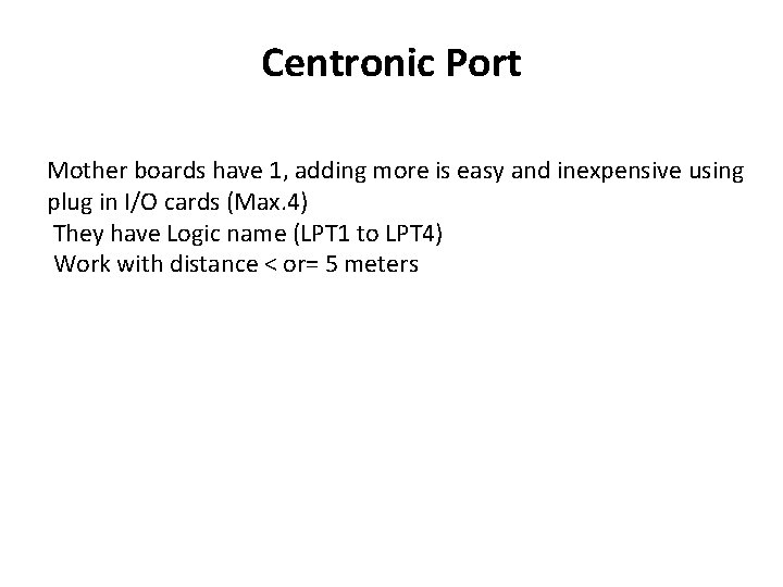 Centronic Port Mother boards have 1, adding more is easy and inexpensive using plug Centronic Port Mother boards have 1, adding more is easy and inexpensive using plug