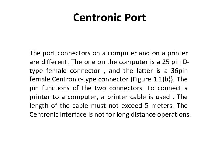 Centronic Port The port connectors on a computer and on a printer are different. Centronic Port The port connectors on a computer and on a printer are different.