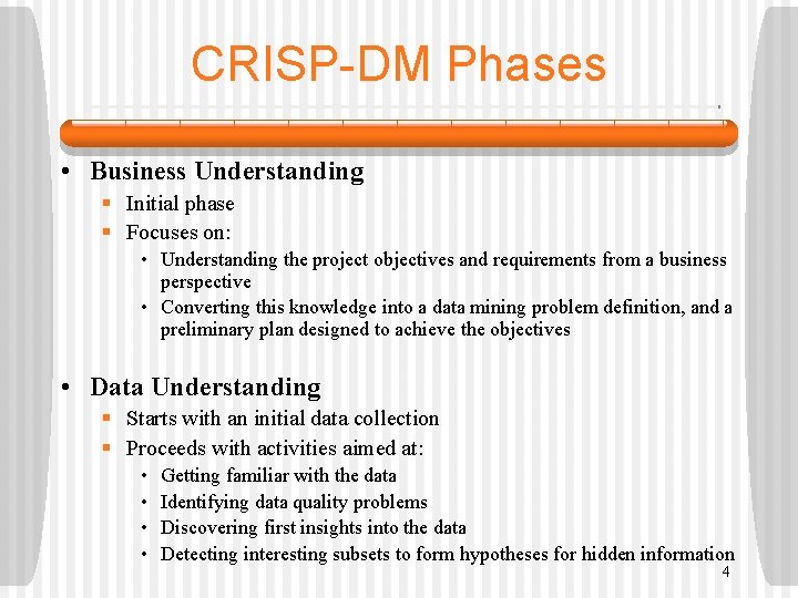 CRISP-DM Phases • Business Understanding § Initial phase § Focuses on: • Understanding the