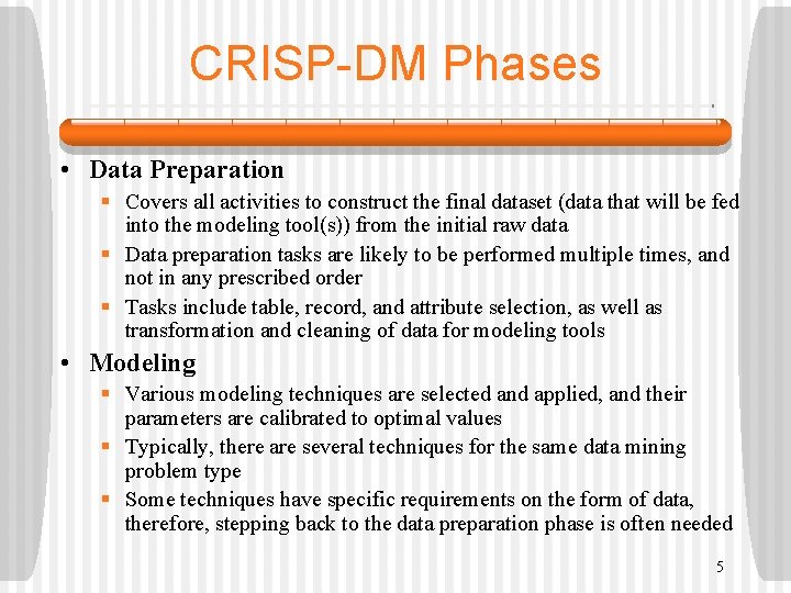 CRISP-DM Phases • Data Preparation § Covers all activities to construct the final dataset