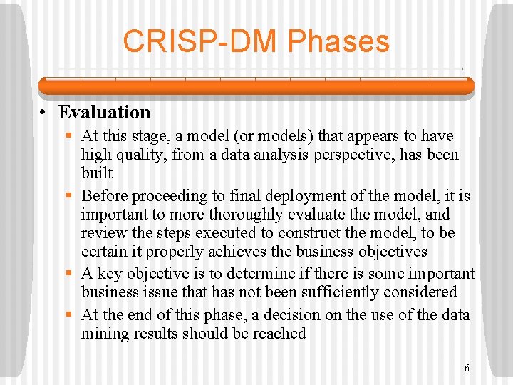 CRISP-DM Phases • Evaluation § At this stage, a model (or models) that appears
