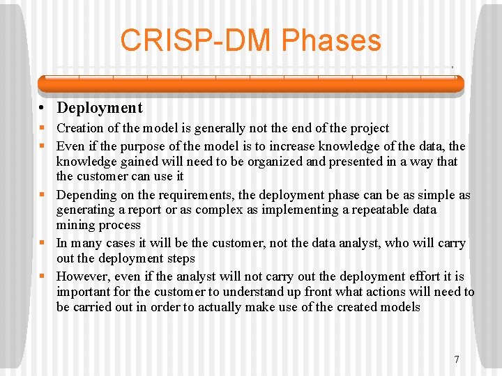 CRISP-DM Phases • Deployment § Creation of the model is generally not the end