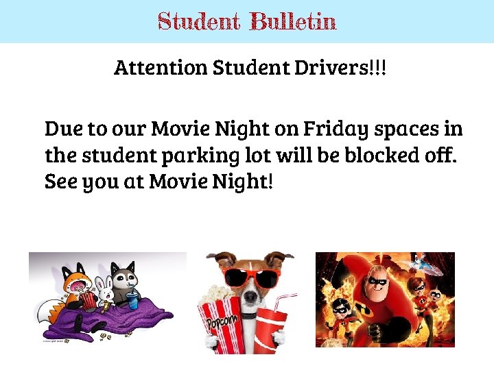 Student Bulletin Attention Student Drivers!!! Due to our Movie Night on Friday spaces in