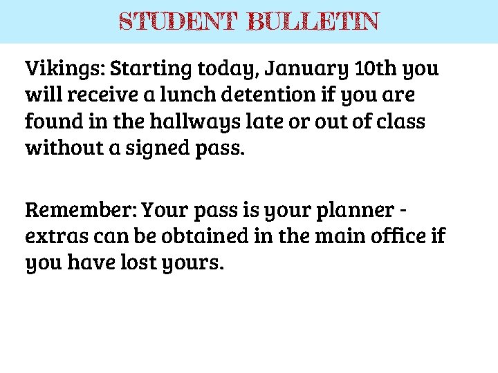 STUDENT BULLETIN Vikings: Starting today, January 10 th you will receive a lunch detention