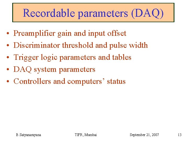 Recordable parameters (DAQ) • • • Preamplifier gain and input offset Discriminator threshold and