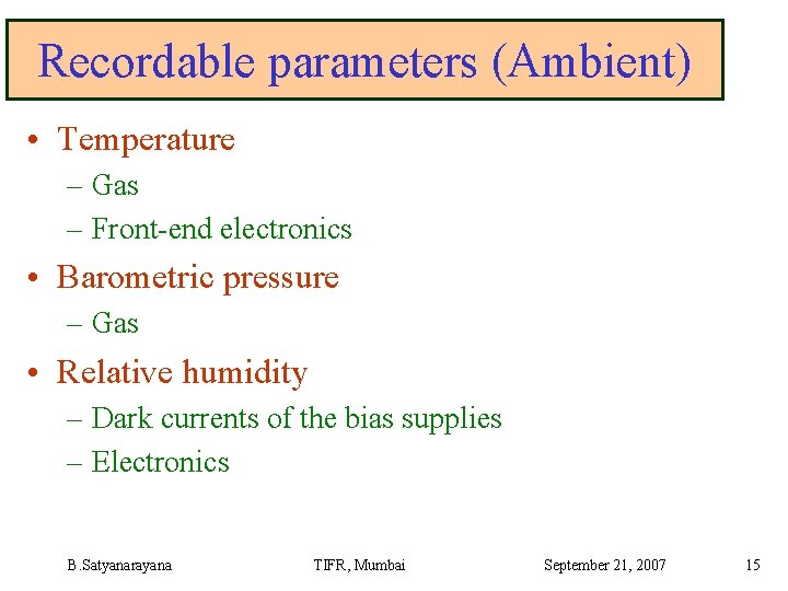 Recordable parameters (Ambient) • Temperature – Gas – Front-end electronics • Barometric pressure –