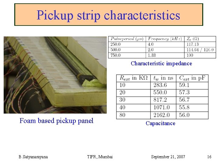 Pickup strip characteristics Characteristic impedance Foam based pickup panel B. Satyanarayana TIFR, Mumbai Capacitance