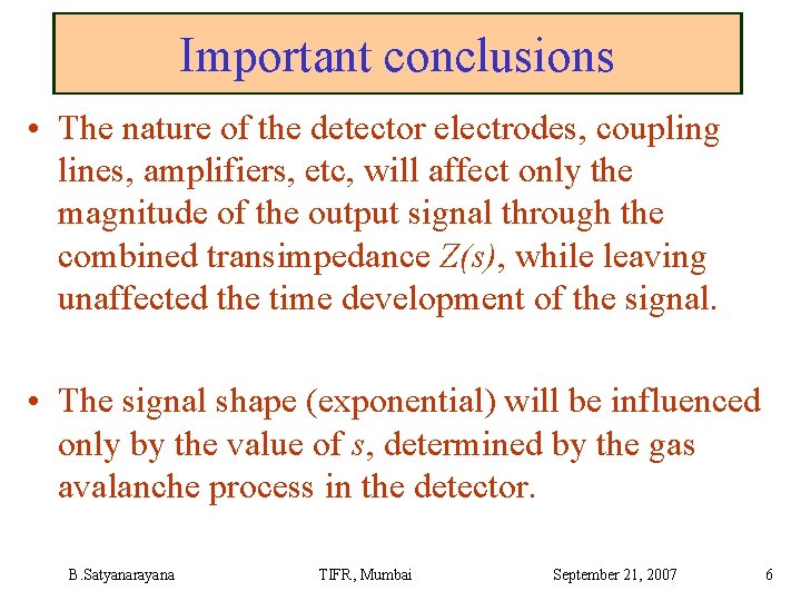 Important conclusions • The nature of the detector electrodes, coupling lines, amplifiers, etc, will